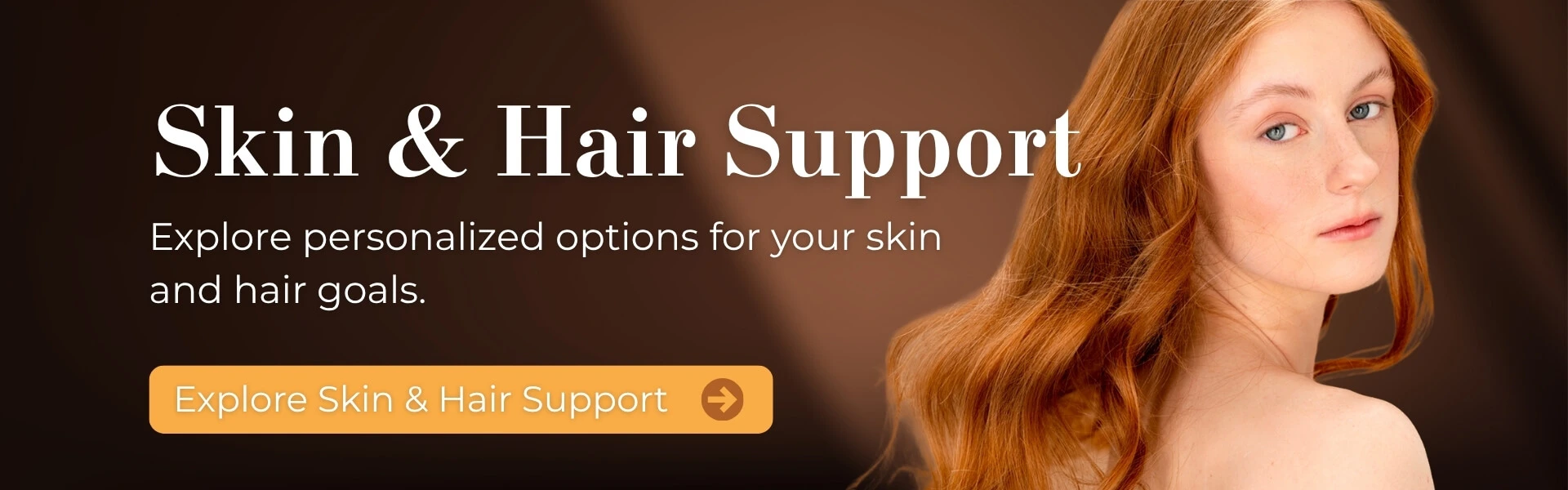 Skin and Hair Support — explore personalized options for your skin and hair goals